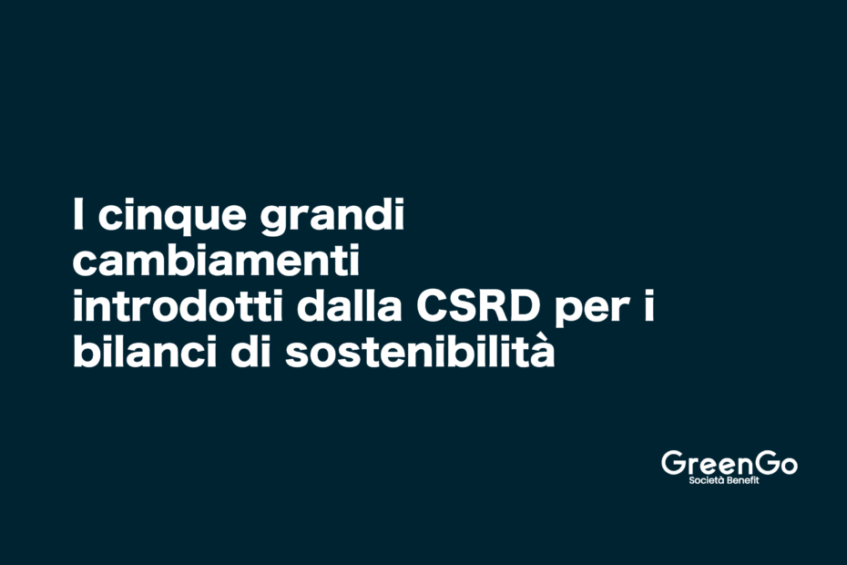 I cinque cambiamenti introdotti dalla CSRD per i bilanci di sostenibilità